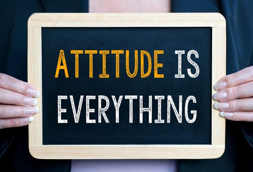 Changing attitudes. Attitude is everything.