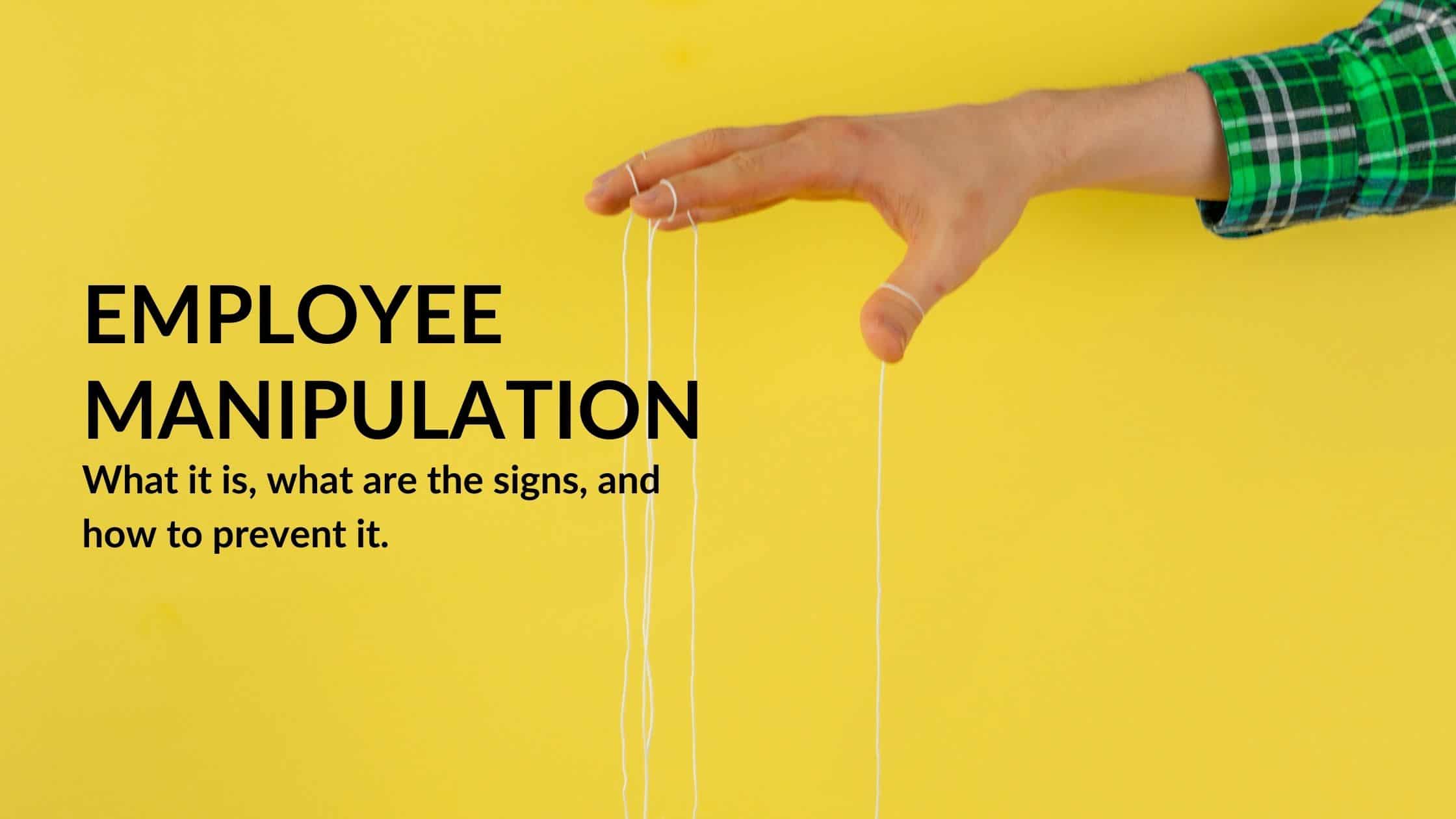 Employee manipulation - how managers can recognize and deal with an employee who is manipulating them.